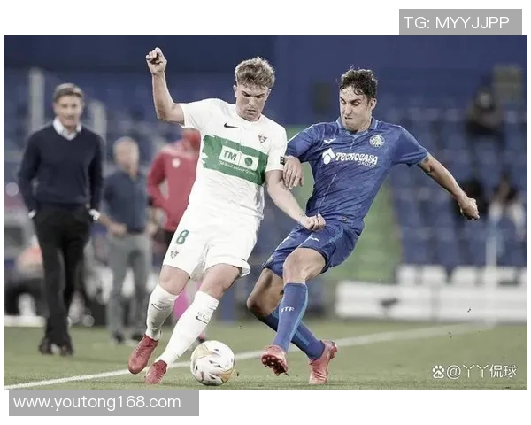 埃尔切与赫塔菲对决前瞻分析双方状态及战术布局探讨 埃尔切与赫塔菲对决前瞻分析双方状态及战术布局探讨